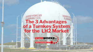 The 3 Advantages of a Turnkey System for the LH2 Market